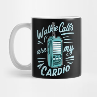 walkie calls are my cardio Mug